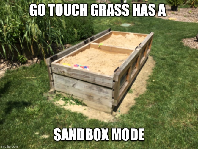 This is where the name comes from | GO TOUCH GRASS HAS A; SANDBOX MODE | image tagged in grass | made w/ Imgflip meme maker