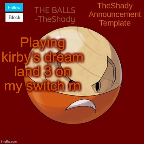 Shadys uhhhh hisuian electrode temp thanks TBMR | Playing kirby’s dream land 3 on my switch rn | image tagged in shadys uhhhh hisuian electrode temp thanks tbmr | made w/ Imgflip meme maker