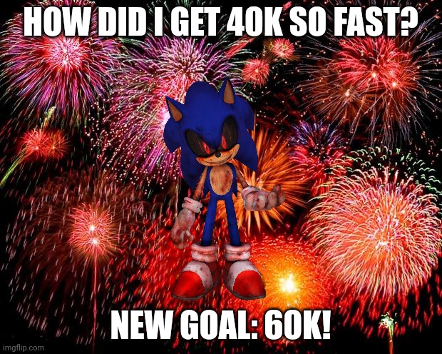 LET'S GET TO 60K. | HOW DID I GET 40K SO FAST? NEW GOAL: 60K! | image tagged in fireworks,imgflip points | made w/ Imgflip meme maker