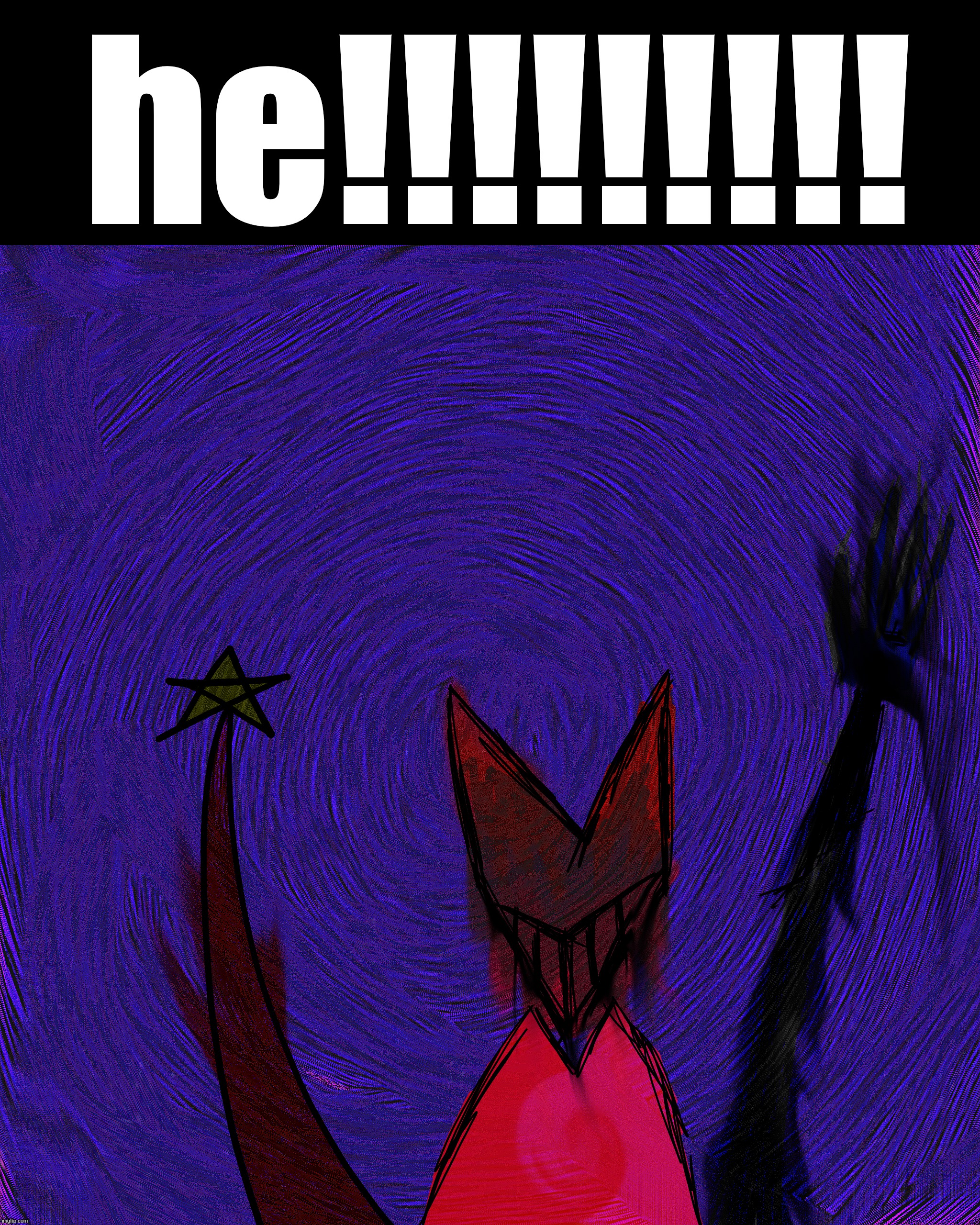 he!!!!!!!!! | made w/ Imgflip meme maker