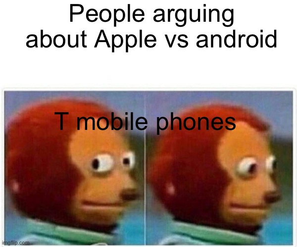 Monkey Puppet Meme | People arguing about Apple vs android; T mobile phones | image tagged in memes,monkey puppet | made w/ Imgflip meme maker