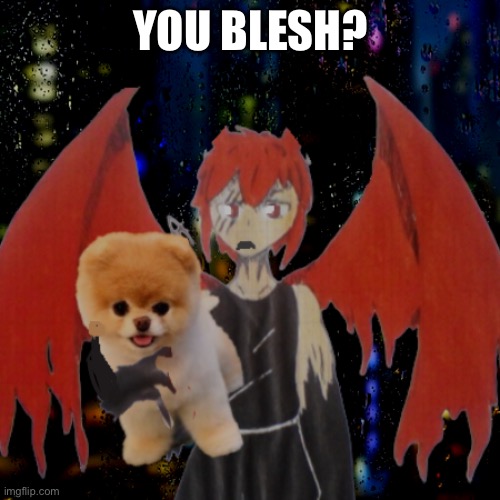 YOU BLESH? | made w/ Imgflip meme maker