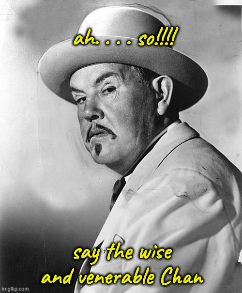 Charlie Chan | ah. . . . so!!!! say the wise and venerable Chan | image tagged in charlie chan | made w/ Imgflip meme maker