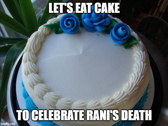 l | LET'S EAT CAKE; TO CELEBRATE RANI'S DEATH | image tagged in memes,cake,president_joe_biden | made w/ Imgflip meme maker