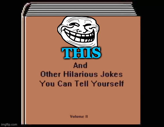 And Other Hilarious Jokes You Can Tell Yourself | THIS | image tagged in and other hilarious jokes you can tell yourself | made w/ Imgflip meme maker