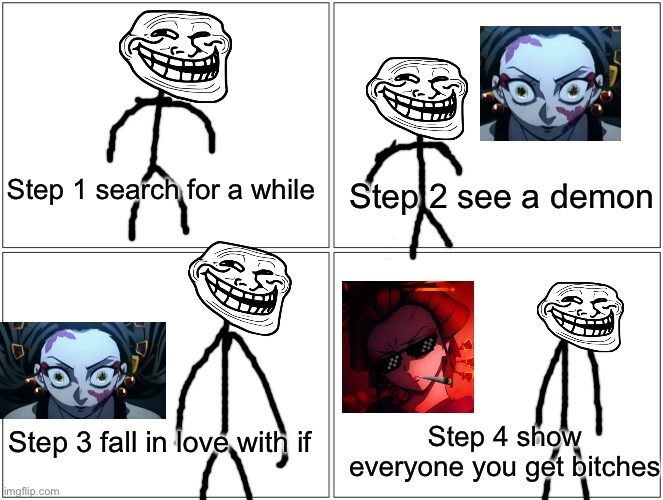 Blank Comic Panel 2x2 Meme | Step 1 search for a while; Step 2 see a demon; Step 4 show everyone you get bitches; Step 3 fall in love with if | image tagged in memes,blank comic panel 2x2,troll face,demon slayer | made w/ Imgflip meme maker