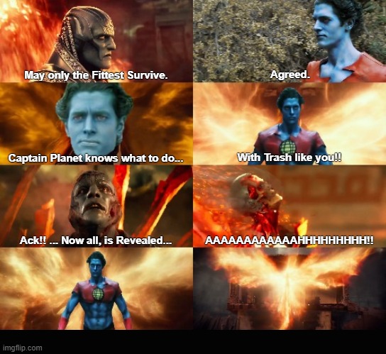 Apocalypse VS Captain Planet | May only the Fittest Survive. Agreed. Captain Planet knows what to do... With Trash like you!! AAAAAAAAAAAAHHHHHHHHH!! Ack!! ... Now all, is Revealed... | image tagged in apocalypse,captain planet | made w/ Imgflip meme maker