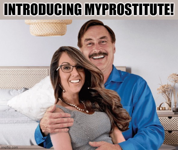 INTRODUCING MYPROSTITUTE! | image tagged in myprostitute,political meme,funny | made w/ Imgflip meme maker