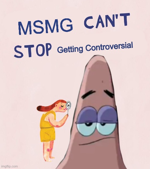 This is an issue | MSMG; Getting Controversial | image tagged in controversial | made w/ Imgflip meme maker