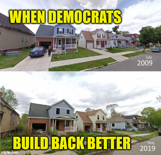 We already know what happens with what democrats build back better... | WHEN DEMOCRATS; BUILD BACK BETTER | image tagged in democrats,suck | made w/ Imgflip meme maker