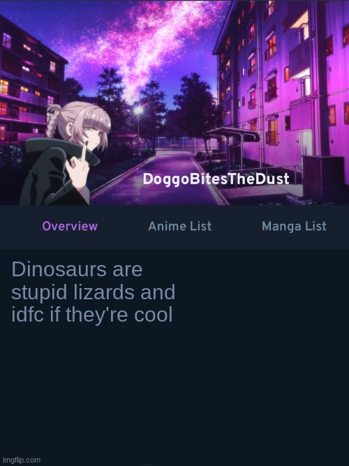 :troll: | Dinosaurs are stupid lizards and idfc if they're cool | image tagged in doggos anilist temp ver2 | made w/ Imgflip meme maker