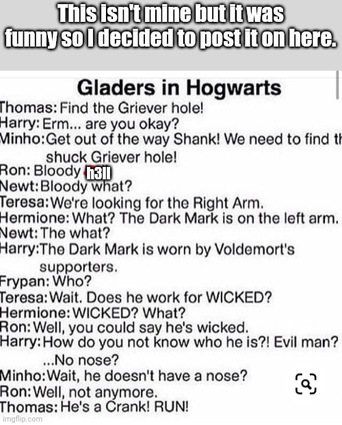 Don't tell me you didn't at least smile at this. | This isn't mine but it was funny so I decided to post it on here. h3ll | image tagged in maze runner,harry potter,funny | made w/ Imgflip meme maker