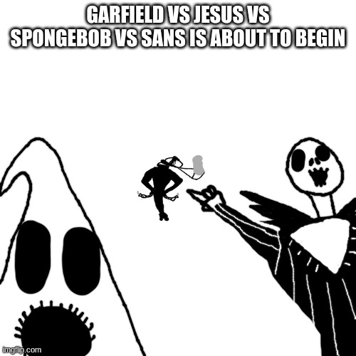 la creatura | GARFIELD VS JESUS VS SPONGEBOB VS SANS IS ABOUT TO BEGIN | made w/ Imgflip meme maker