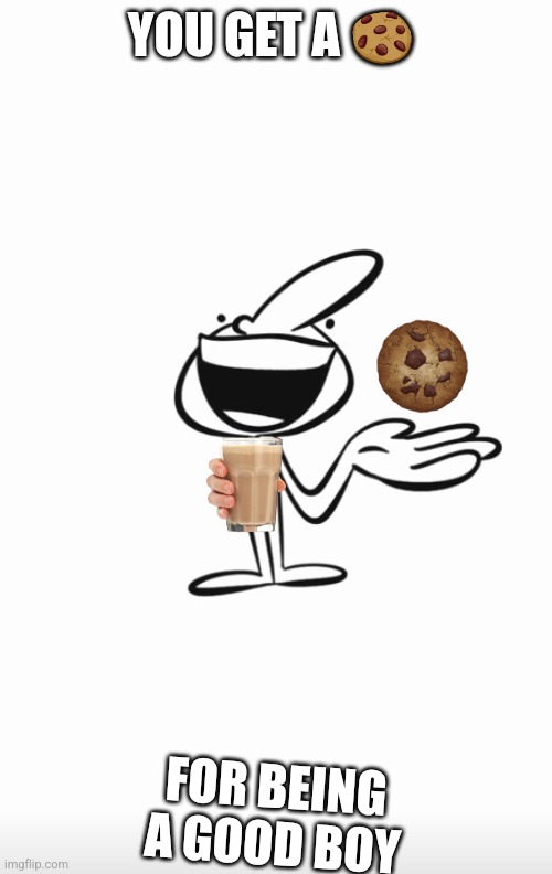 Cokie | YOU GET A 🍪; FOR BEING A GOOD BOY | image tagged in cookies | made w/ Imgflip meme maker