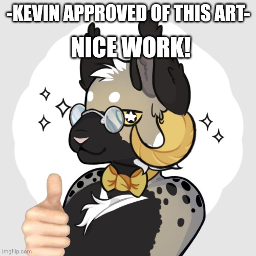 -KEVIN APPROVED OF THIS ART- NICE WORK! | made w/ Imgflip meme maker