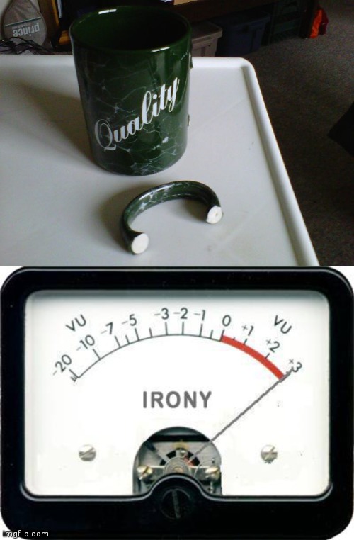 Quality mug not so quality | image tagged in irony meter,mug,you had one job,memes,fail,broken | made w/ Imgflip meme maker