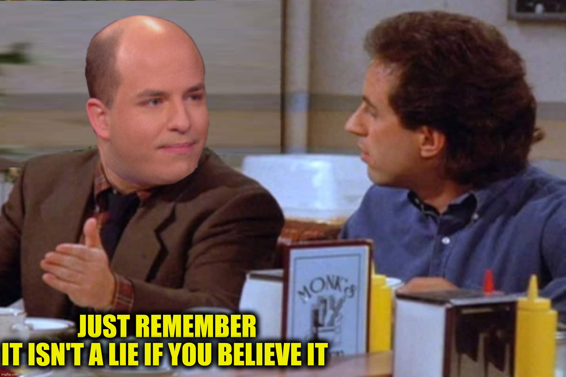 Bad Photoshop Sunday presents:  When CNN dumps you |  JUST REMEMBER
IT ISN'T A LIE IF YOU BELIEVE IT | image tagged in bad photoshop sunday,brian stelter,seinfeld,lie | made w/ Imgflip meme maker
