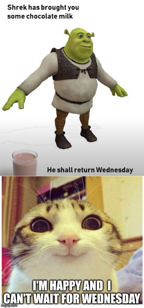 Lemme enjoy my choccy milk | I'M HAPPY AND  I CAN'T WAIT FOR WEDNESDAY | image tagged in memes,happy | made w/ Imgflip meme maker
