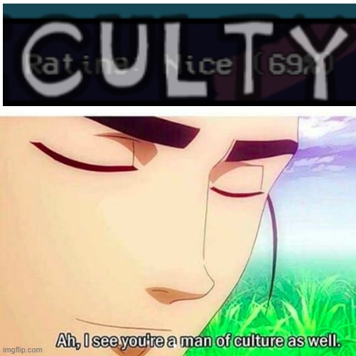 Ah,I see you are a man of culture as well | image tagged in ah i see you are a man of culture as well | made w/ Imgflip meme maker