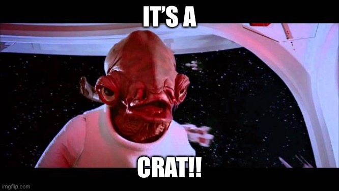 It's a trap  | IT’S A; CRAT!! | image tagged in it's a trap | made w/ Imgflip meme maker
