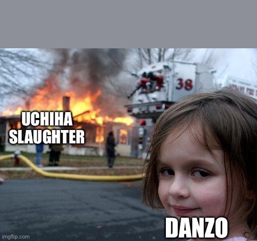 Disaster Girl Meme | UCHIHA SLAUGHTER; DANZO | image tagged in memes,disaster girl | made w/ Imgflip meme maker