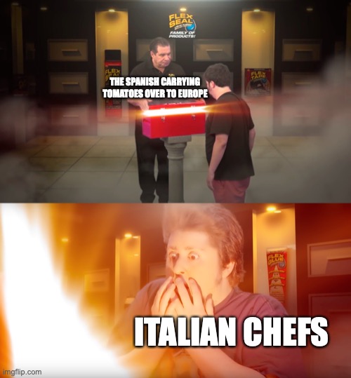 revolutionary | THE SPANISH CARRYING TOMATOES OVER TO EUROPE; ITALIAN CHEFS | image tagged in phil swift opens box | made w/ Imgflip meme maker