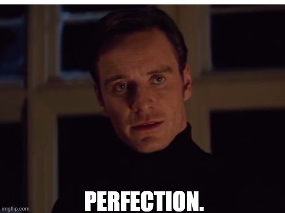 PERFECTION. | made w/ Imgflip meme maker