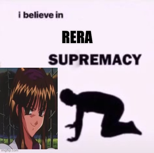 I believe in supremacy | RERA | image tagged in i believe in supremacy | made w/ Imgflip meme maker