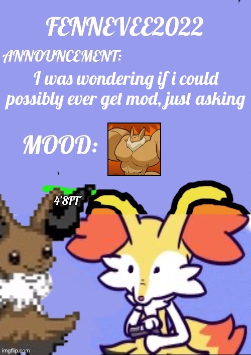 Just wondering if i could… | I was wondering if i could possibly ever get mod, just asking | image tagged in evaixen announcement template | made w/ Imgflip meme maker