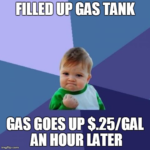 Success Kid | FILLED UP GAS TANK GAS GOES UP $.25/GAL AN HOUR LATER | image tagged in memes,success kid | made w/ Imgflip meme maker