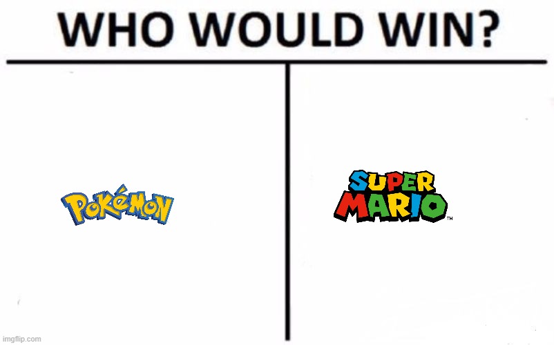 There is a 3rd option. FIRE EMBLEM. | image tagged in memes,who would win,pokemon,mario | made w/ Imgflip meme maker