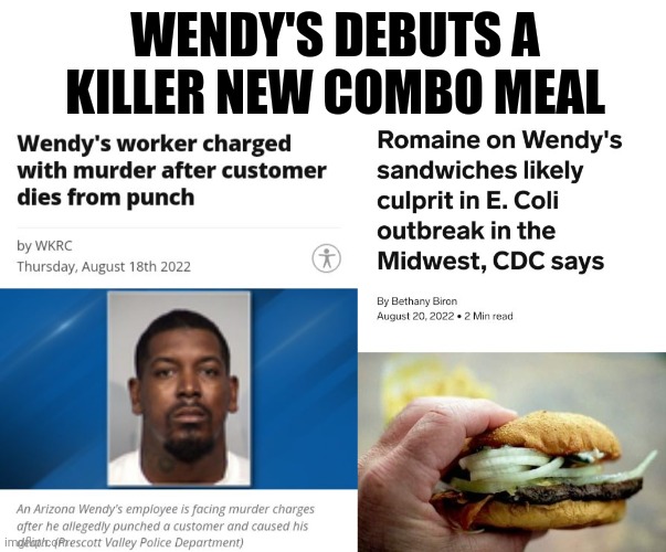 Wendy's Debuts A Killer New Combo Meal | WENDY'S DEBUTS A KILLER NEW COMBO MEAL | image tagged in wendy's,killer,murder,combo,meal | made w/ Imgflip meme maker