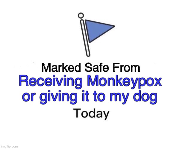 Don’t F**k Monkeys or Dogs | Receiving Monkeypox or giving it to my dog | image tagged in memes,marked safe from,monkeypox,dog monkeypox,bestiality | made w/ Imgflip meme maker