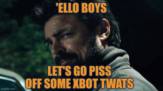 Xbot Twats | 'ELLO BOYS; LET'S GO PISS OFF SOME XBOT TWATS | image tagged in billy butcher smarmy,xbox,playstation,karl urban,billy butcher,the boys | made w/ Imgflip meme maker
