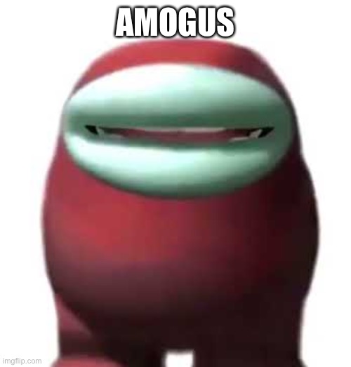 Amogus Sussy | AMOGUS | image tagged in amogus sussy | made w/ Imgflip meme maker