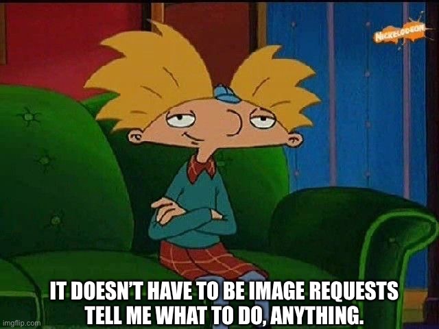 Yep, IR’s are open. | IT DOESN’T HAVE TO BE IMAGE REQUESTS
TELL ME WHAT TO DO, ANYTHING. | image tagged in blue s template | made w/ Imgflip meme maker