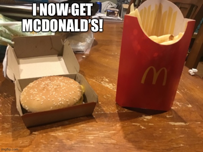 Unexpected W | I NOW GET MCDONALD’S! | image tagged in mcdonalds | made w/ Imgflip meme maker