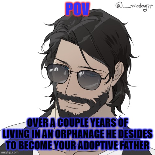 no killing him and no romance of course | POV; OVER A COUPLE YEARS OF LIVING IN AN ORPHANAGE HE DESIDES TO BECOME YOUR ADOPTIVE FATHER | image tagged in nick rye made in a picrew | made w/ Imgflip meme maker