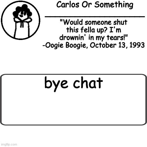 gtrgrtgtrgtr | bye chat | made w/ Imgflip meme maker