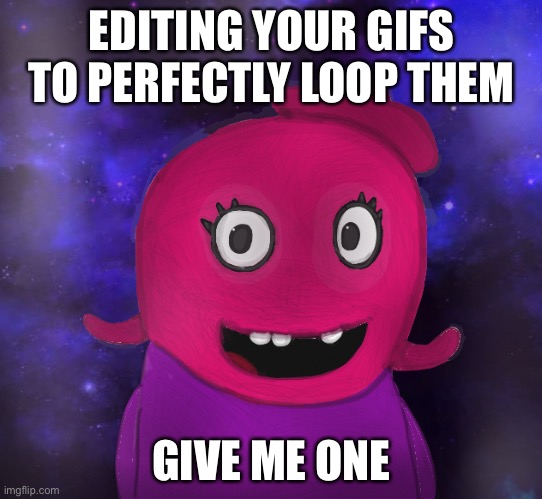 We need one that isn’t the best one. | EDITING YOUR GIFS TO PERFECTLY LOOP THEM; GIVE ME ONE | image tagged in using my twitter pfp as a banner | made w/ Imgflip meme maker