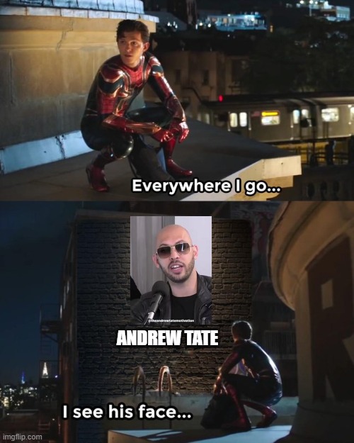 everywhere i go, i see this idiot | ANDREW TATE | image tagged in everywhere i go i see his face,funny memes,funny,memes | made w/ Imgflip meme maker