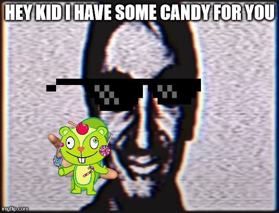 six | HEY KID I HAVE SOME CANDY FOR YOU | image tagged in six,candy | made w/ Imgflip meme maker