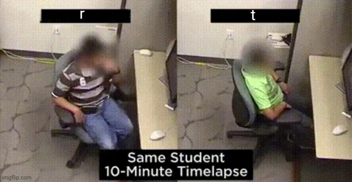 haven't been sharing my custom temps cuz i'm busy soo | r; t | image tagged in same student 10-minute timelapse | made w/ Imgflip meme maker