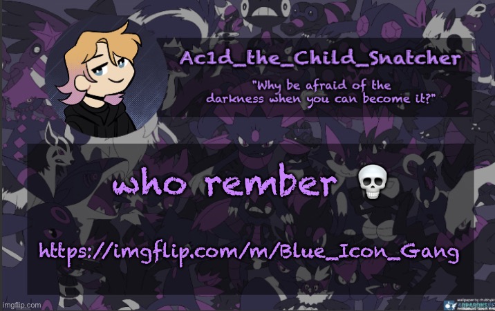 . | who rember 💀; https://imgflip.com/m/Blue_Icon_Gang | made w/ Imgflip meme maker