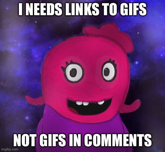 I’m on Ipad so I can’t do gifs on comments. | I NEEDS LINKS TO GIFS; NOT GIFS IN COMMENTS | image tagged in using my twitter pfp as a banner | made w/ Imgflip meme maker