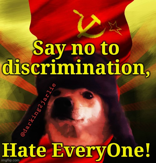 There's no racism in Labor Camps! | Say no to discrimination, @darking2jarlie; Hate EveryOne! | image tagged in comrade doge,communism,communist,equality,no racism,marxism | made w/ Imgflip meme maker