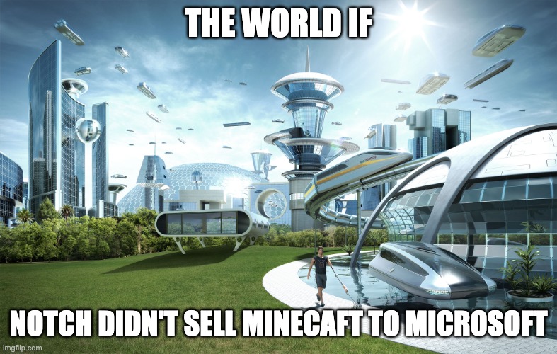 Minecraft 1.19.1 is garbage. | THE WORLD IF; NOTCH DIDN'T SELL MINECAFT TO MICROSOFT | image tagged in futuristic utopia | made w/ Imgflip meme maker