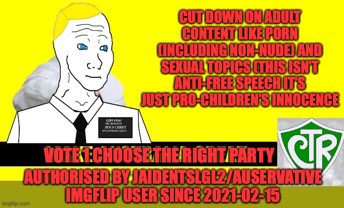 No more adult content on this stream for the kids' sake | CUT DOWN ON ADULT CONTENT LIKE PORN (INCLUDING NON-NUDE) AND SEXUAL TOPICS (THIS ISN’T ANTI-FREE SPEECH IT’S JUST PRO-CHILDREN’S INNOCENCE; VOTE 1 CHOOSE THE RIGHT PARTY; AUTHORISED BY JAIDENTSLGL2/AUSERVATIVE IMGFLIP USER SINCE 2021-02-15 | image tagged in clive palmer,transparency,corruption,britishmormon for president | made w/ Imgflip meme maker