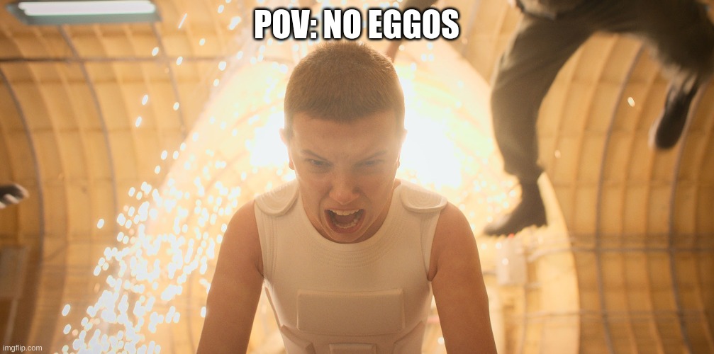 no eggos? | POV: NO EGGOS | image tagged in eleven stranger things,nice man big truck,stranger things,lego,waffles,shitpost | made w/ Imgflip meme maker