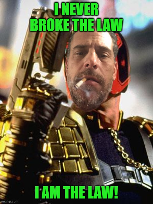 I NEVER BROKE THE LAW I AM THE LAW! | made w/ Imgflip meme maker